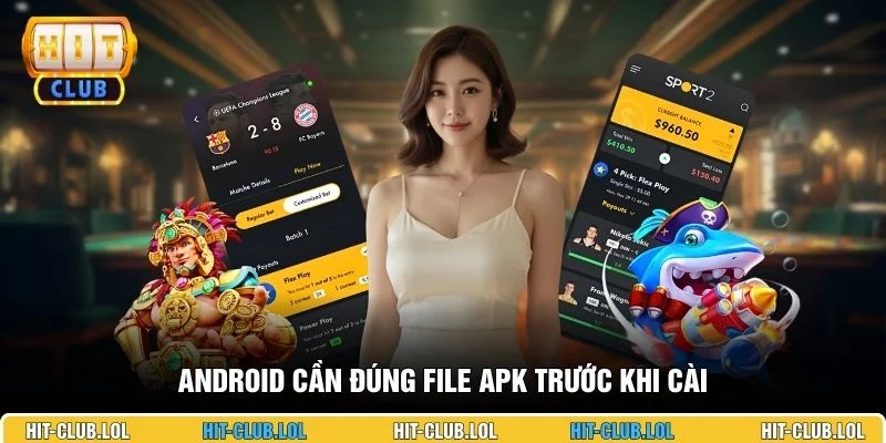 Android cần đúng file APK trước khi cài