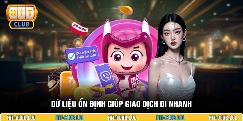Dữ liệu ổn định giúp giao dịch đi nhanh