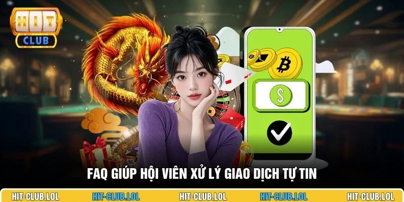 FAQ giúp hội viên xử lý giao dịch tự tin