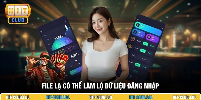 File lạ có thể làm lộ dữ liệu đăng nhập