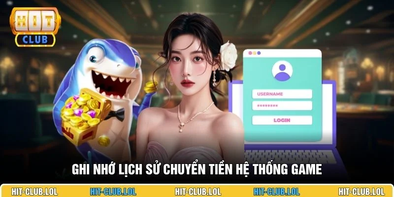 Ghi nhớ lịch sử chuyển tiền hệ thống game