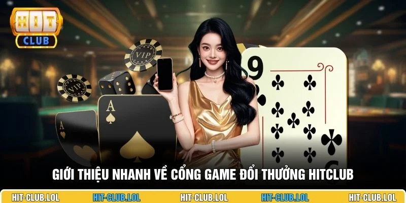 Giới thiệu nhanh về cổng game đổi thưởng HITCLUB