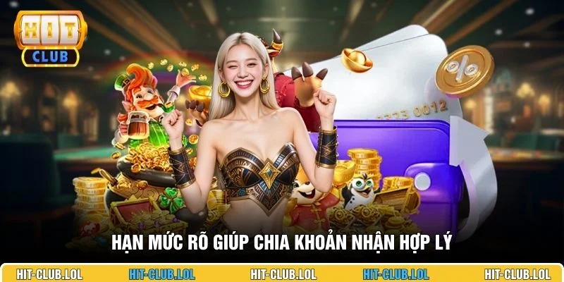Hạn mức rõ giúp chia khoản nhận hợp lý