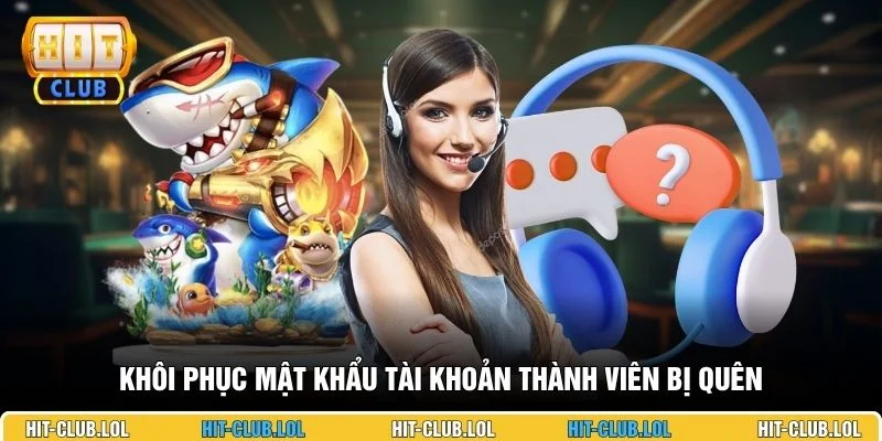 Khôi phục mật khẩu tài khoản thành viên bị quên