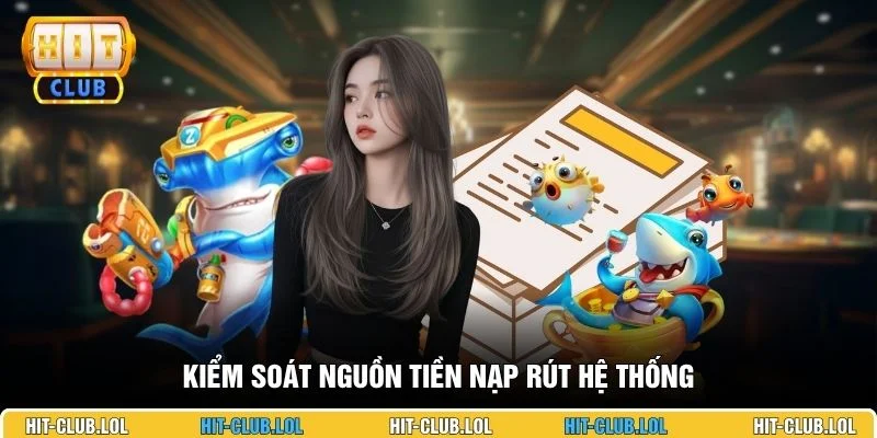 Kiểm soát nguồn tiền nạp rút hệ thống