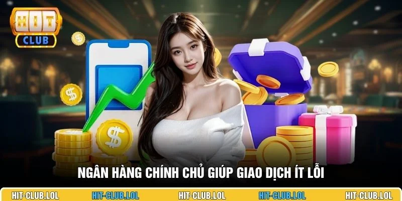 Ngân hàng chính chủ giúp giao dịch ít lỗi