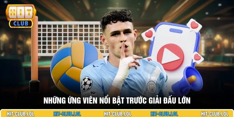 Những ứng viên nổi bật trước giải đấu lớn