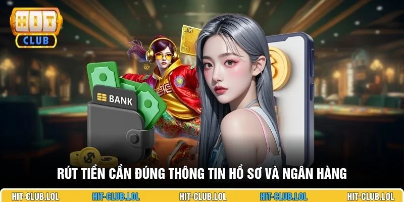 Rút tiền cần đúng thông tin hồ sơ và ngân hàng