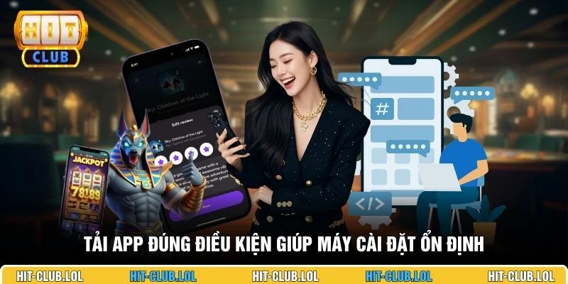 Tải app đúng điều kiện giúp máy cài đặt ổn định