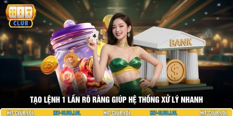 Tạo lệnh 1 lần rõ ràng giúp hệ thống xử lý nhanh