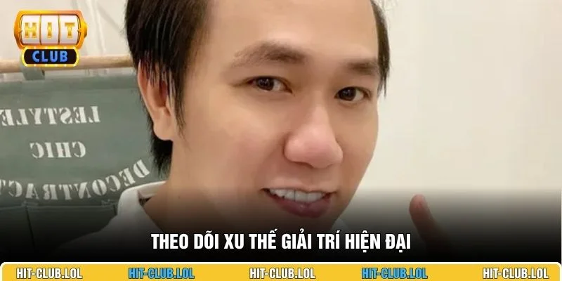 Theo dõi xu thế giải trí hiện đại
