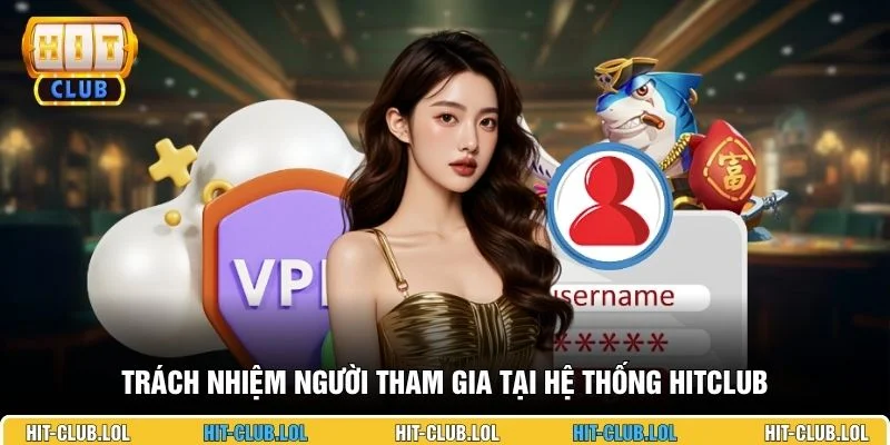 Trách nhiệm người tham gia tại hệ thống HITCLUB